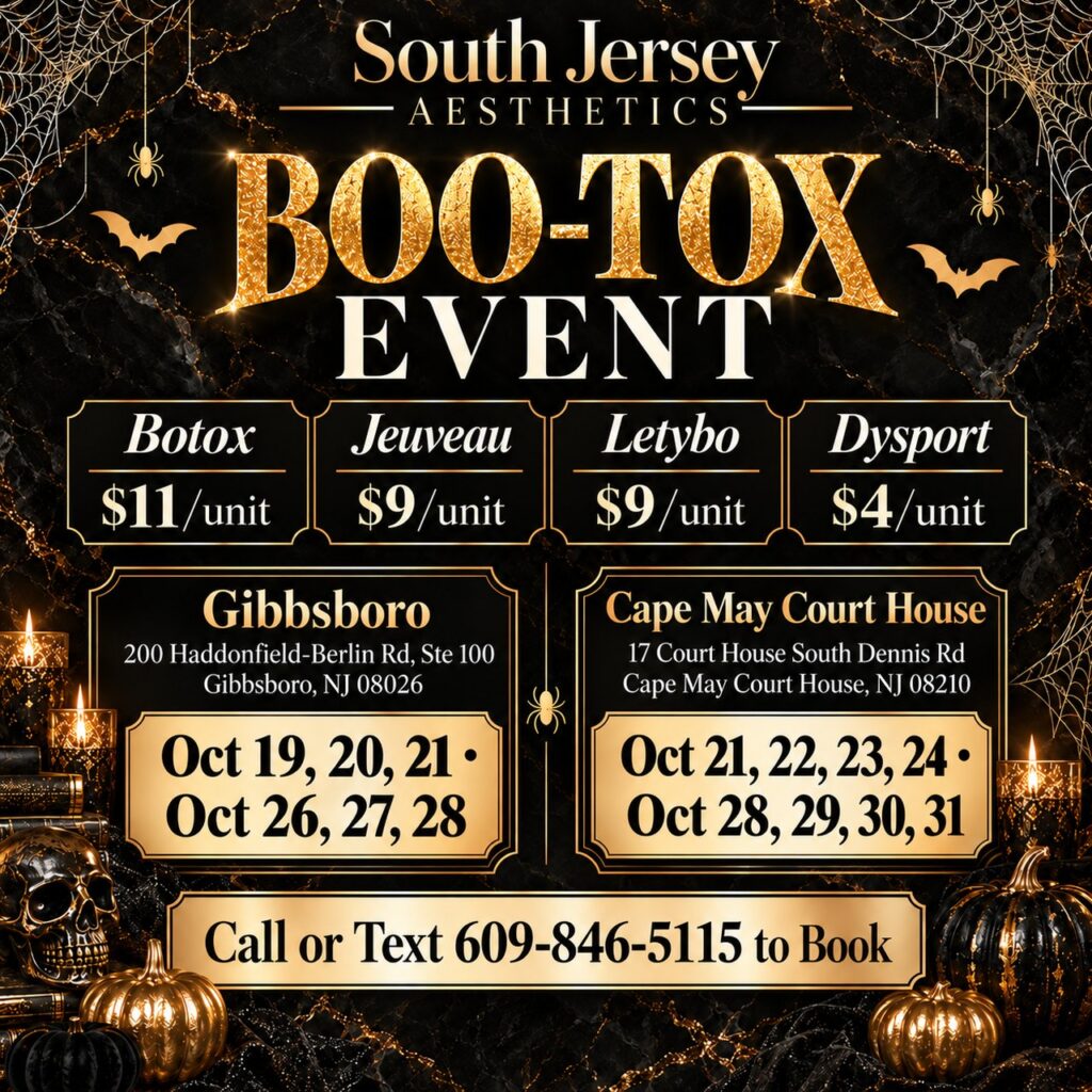 South Jersey Aesthetics Boo-tox Event: Botox $11 per unit, Jeuveau $9, Letybo $9, Dysport $4. Gibbsboro Oct 19-21 and 26-28; Cape May Court House Oct 21-24 and 28-31, 2026. Call or text 609-846-5115 to book.