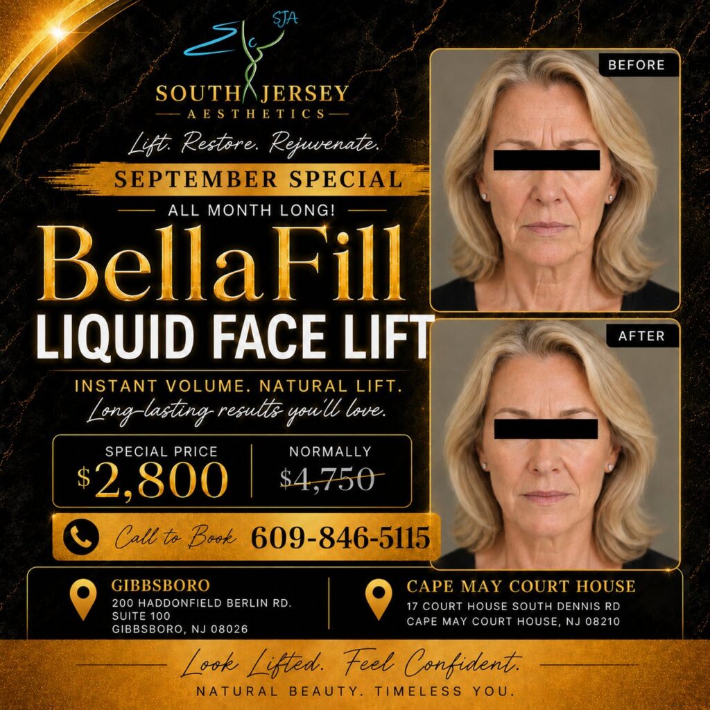 BellaFill Liquid Face Lift September special at South Jersey Aesthetics — instant volume and natural lift, special price $2,800 (normally $4,750), all month long. Gibbsboro and Cape May Court House, NJ. Call 609-846-5115.