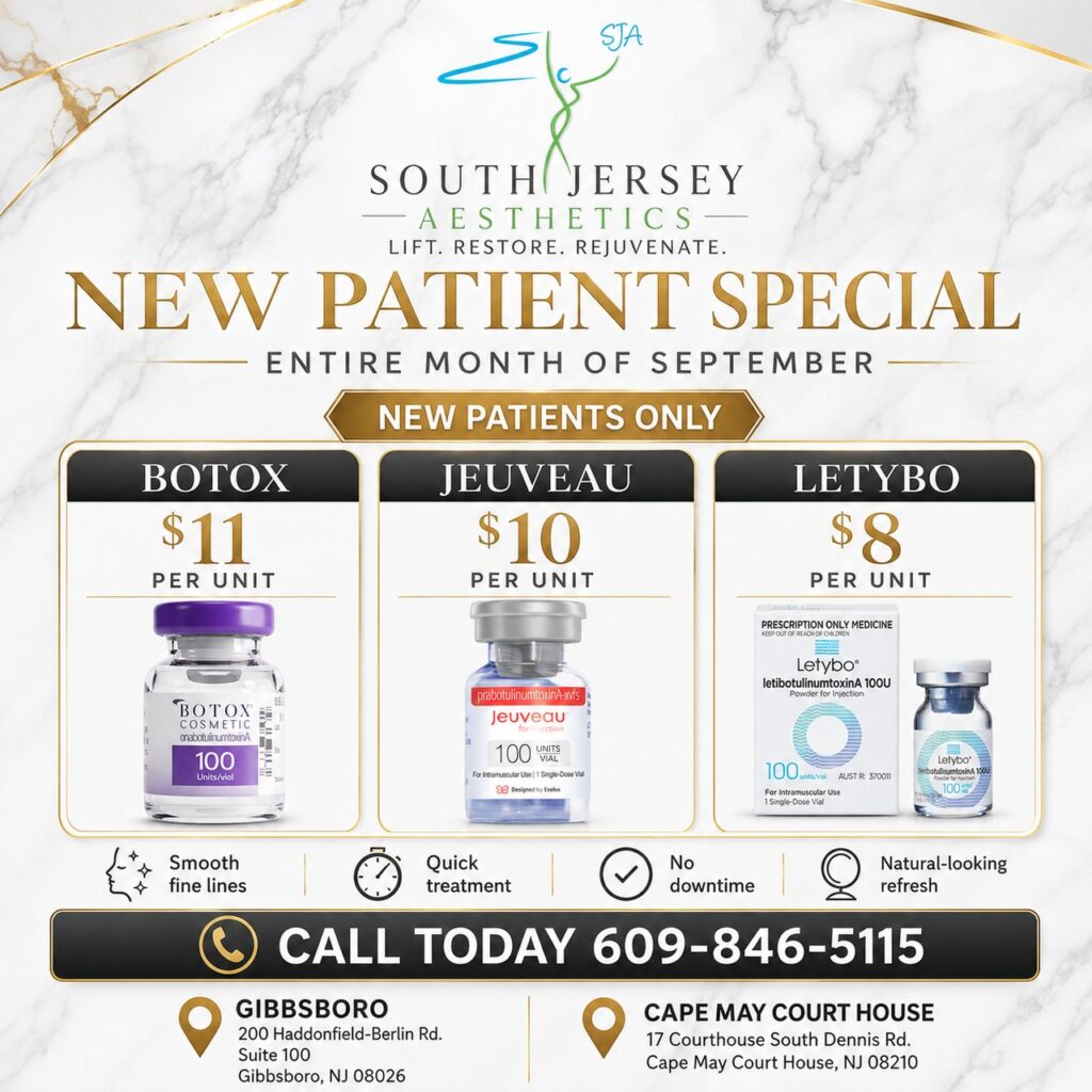 New Patient Special for September at South Jersey Aesthetics — Botox $11 per unit, Jeuveau $10 per unit, Letybo $8 per unit. New patients only. Gibbsboro and Cape May Court House, NJ. Call 609-846-5115.