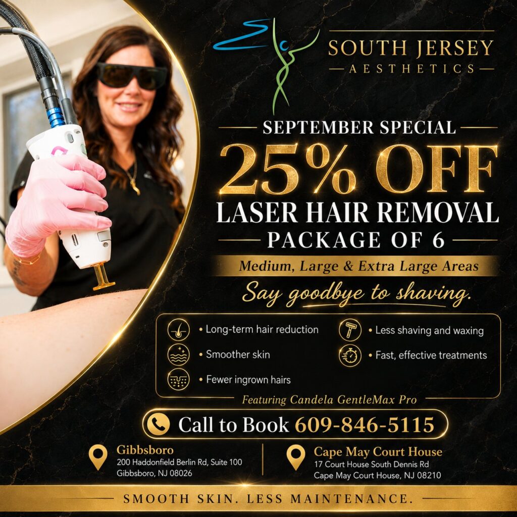 September special at South Jersey Aesthetics — 25% off laser hair removal package of 6 for medium, large and extra large areas, featuring Candela GentleMax Pro. Gibbsboro and Cape May Court House, NJ. Call 609-846-5115.